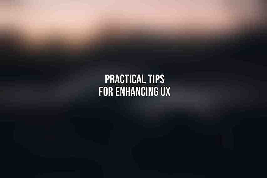 Practical Tips for Enhancing UX