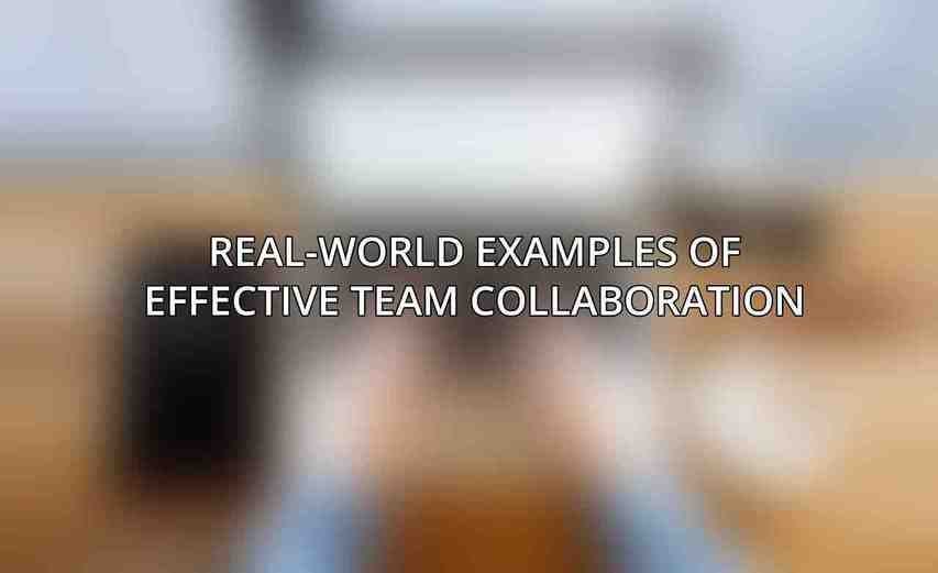 Real-World Examples of Effective Team Collaboration