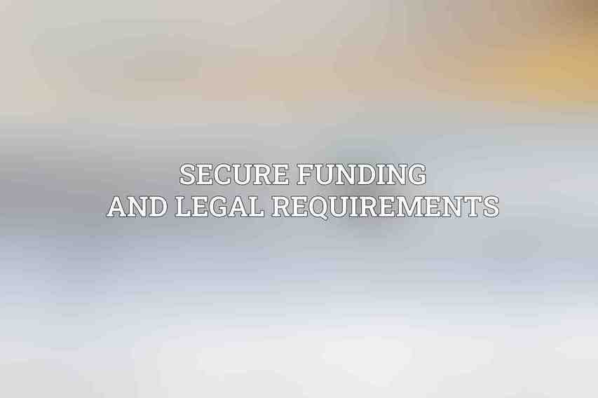 Secure Funding and Legal Requirements