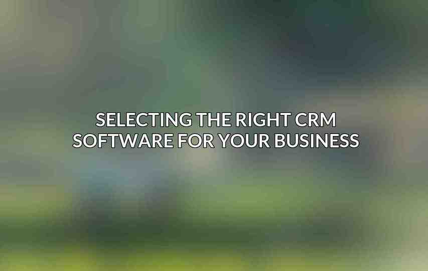Selecting the Right CRM Software for Your Business