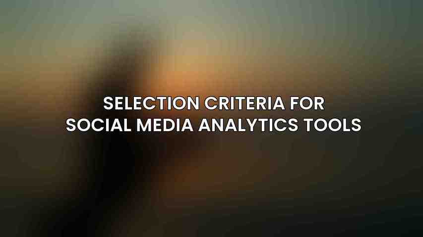 Selection Criteria for Social Media Analytics Tools