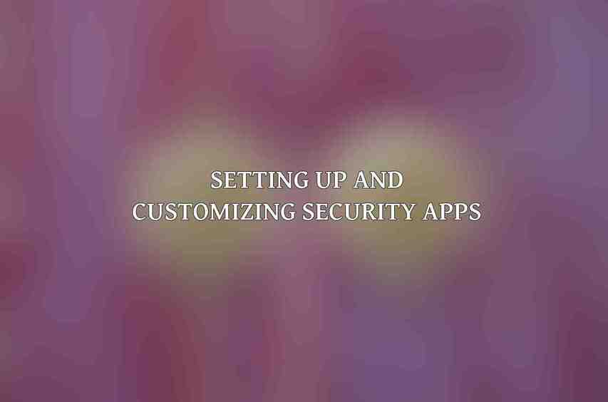 Setting Up and Customizing Security Apps