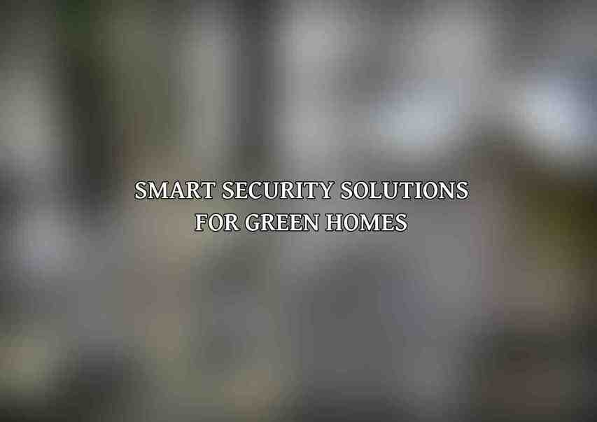 Smart Security Solutions for Green Homes