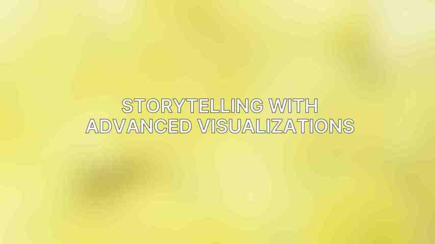 Storytelling with Advanced Visualizations