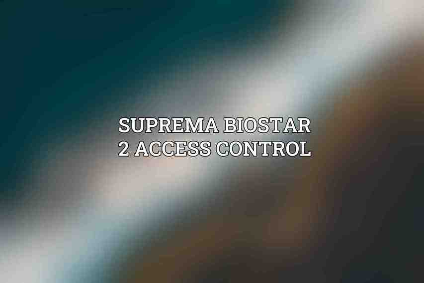 Suprema BioStar 2 Access Control