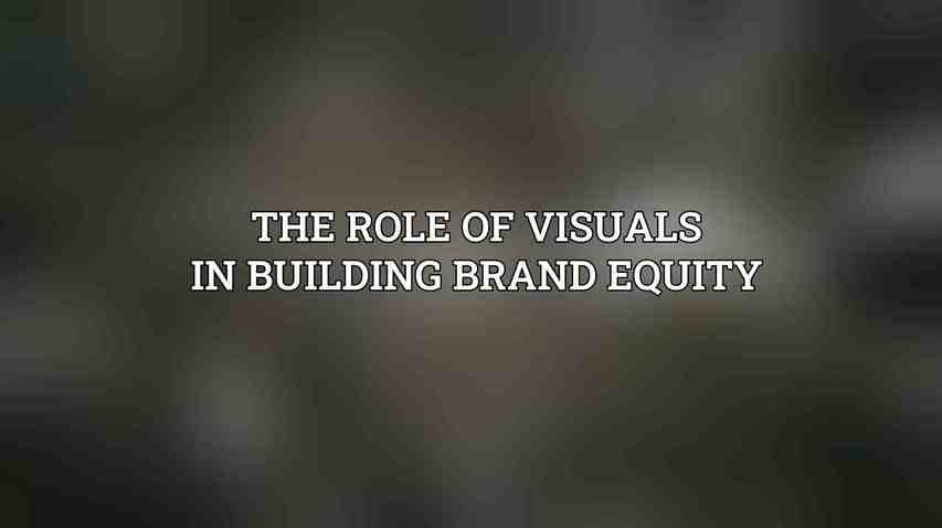 The Role of Visuals in Building Brand Equity