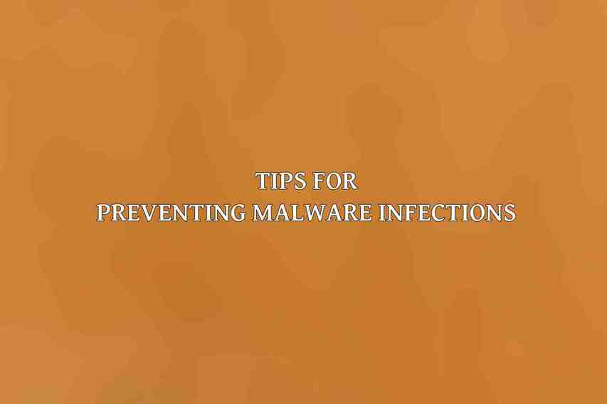 Tips for Preventing Malware Infections