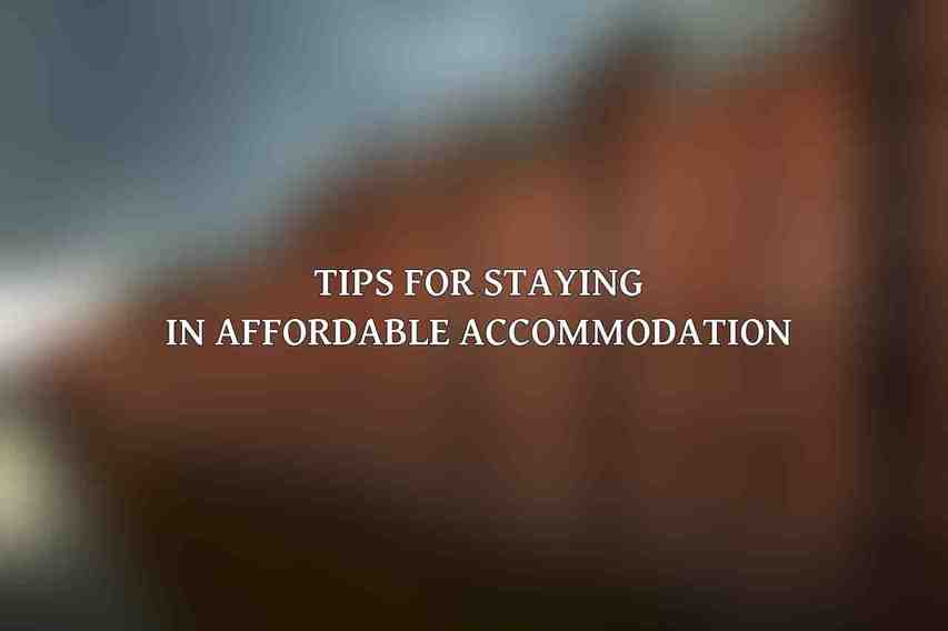 Tips for Staying in Affordable Accommodation