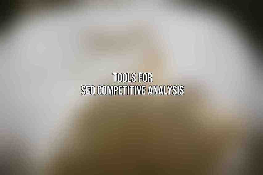 Tools for SEO Competitive Analysis