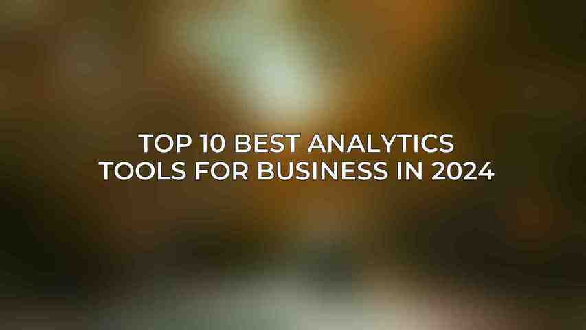 Top 10 Best Analytics Tools for Business in 2024
