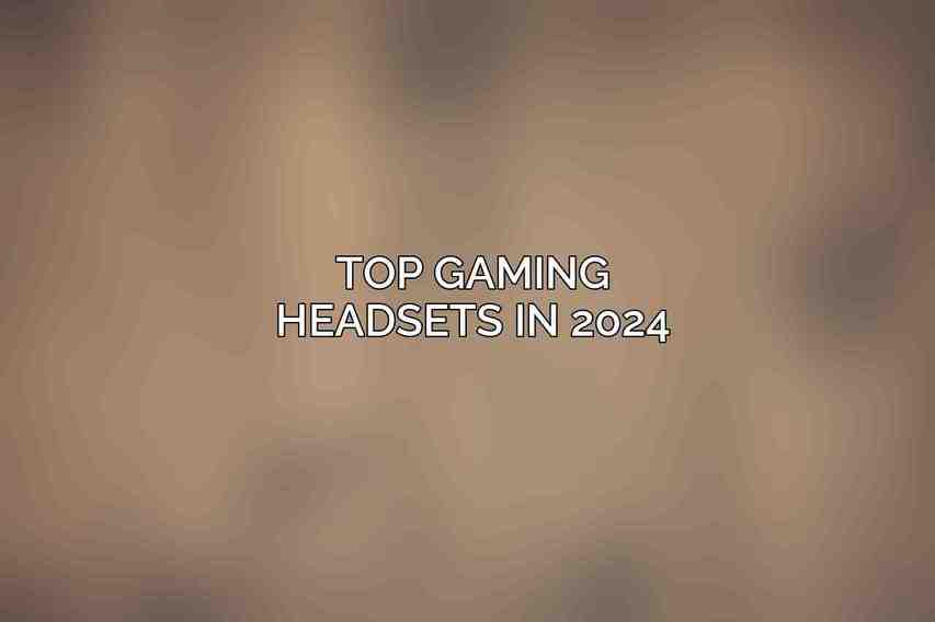 Top Gaming Headsets in 2024
