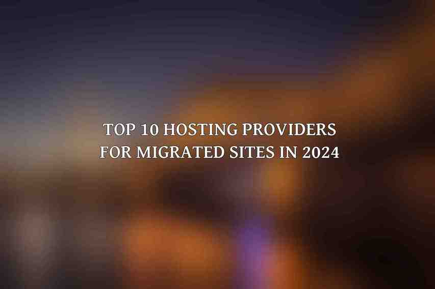 Top 10 Hosting Providers for Migrated Sites in 2024