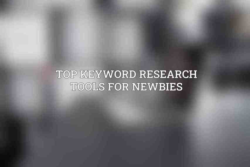 Top Keyword Research Tools for Newbies