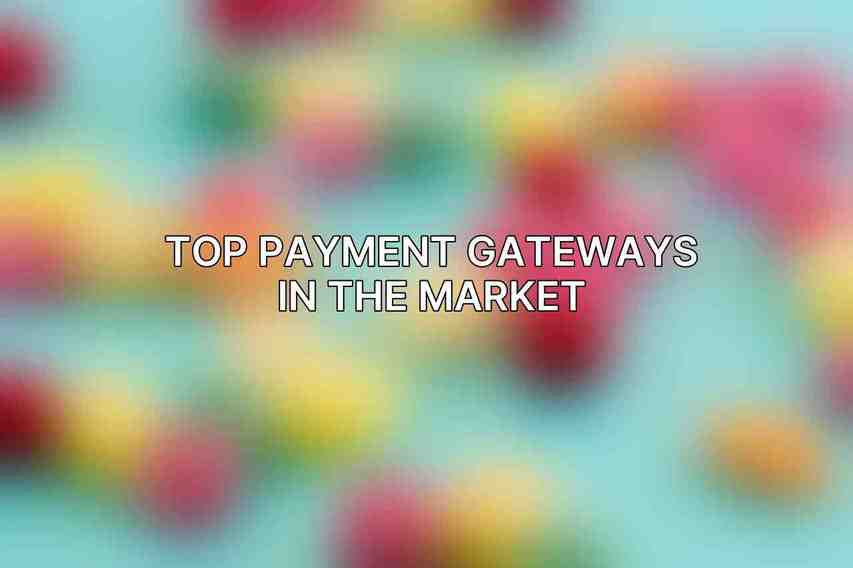 Top Payment Gateways in the Market