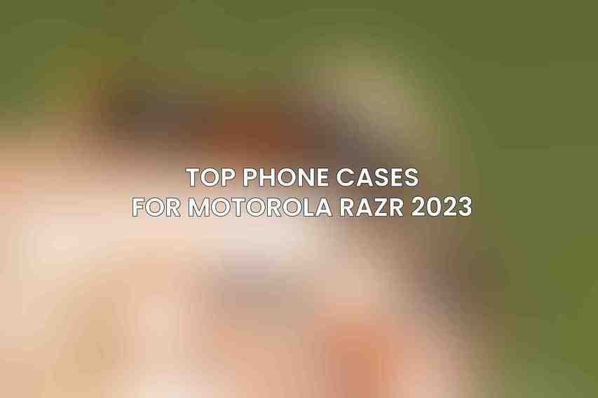 Top Phone Cases for Motorola Razr 2023