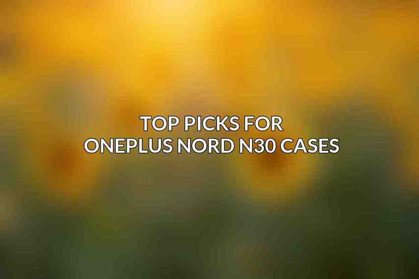 Top Picks for OnePlus Nord N30 Cases