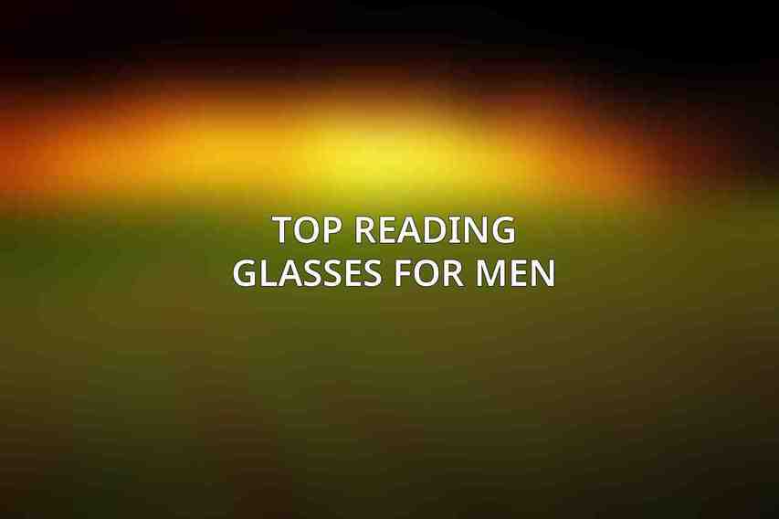Top Reading Glasses for Men