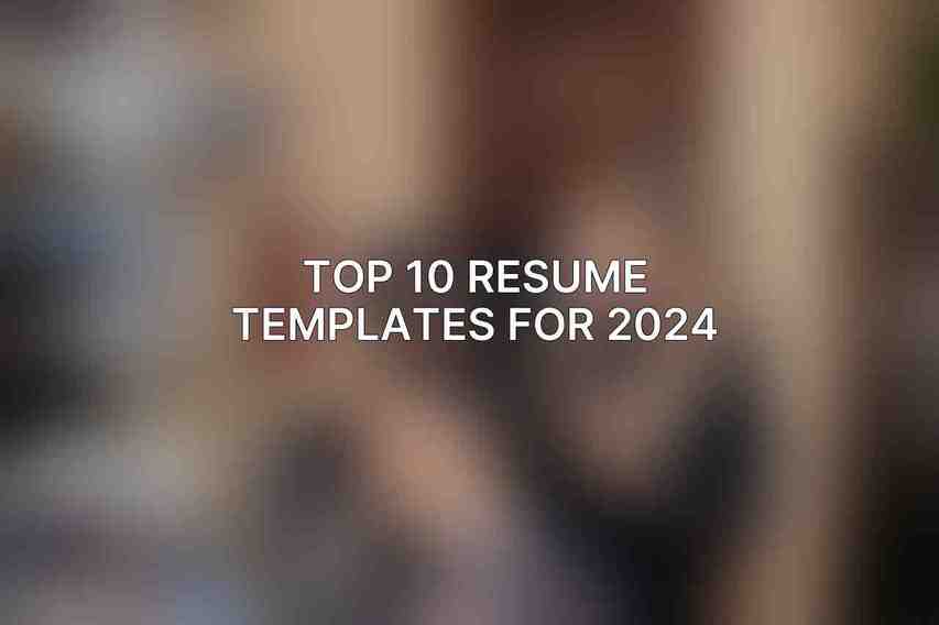 Top 10 Resume Templates for 2024