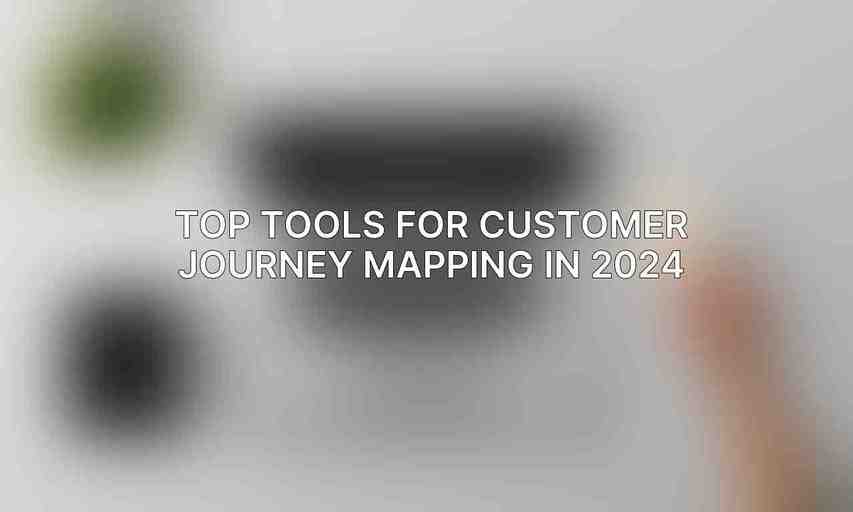 Top Tools for Customer Journey Mapping in 2024