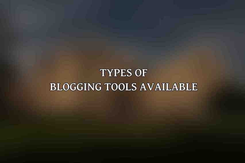 Types of Blogging Tools Available