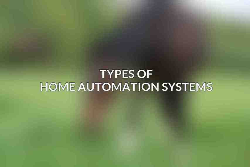 Types of Home Automation Systems