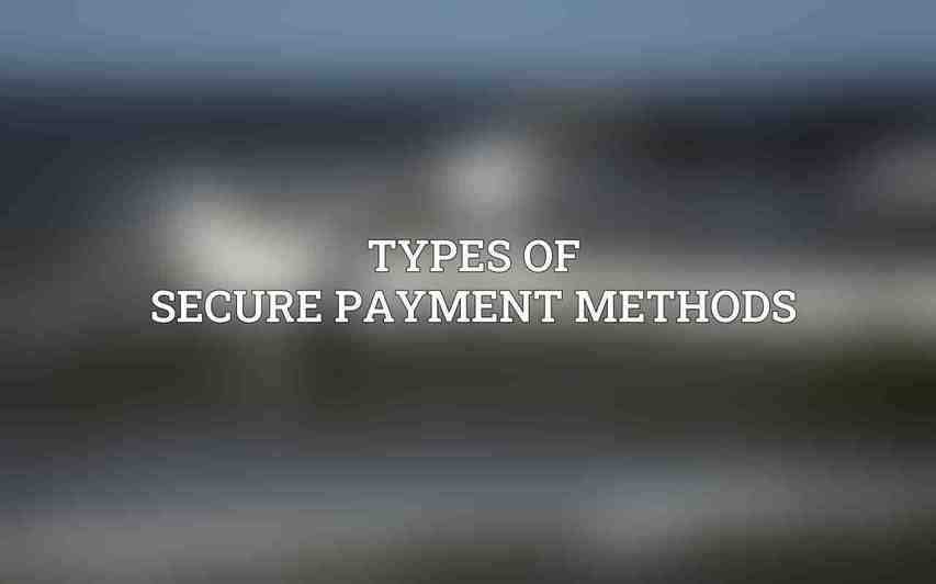 Types of Secure Payment Methods