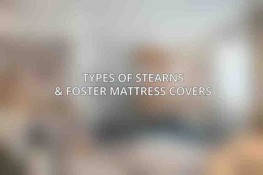 Types of Stearns & Foster Mattress Covers
