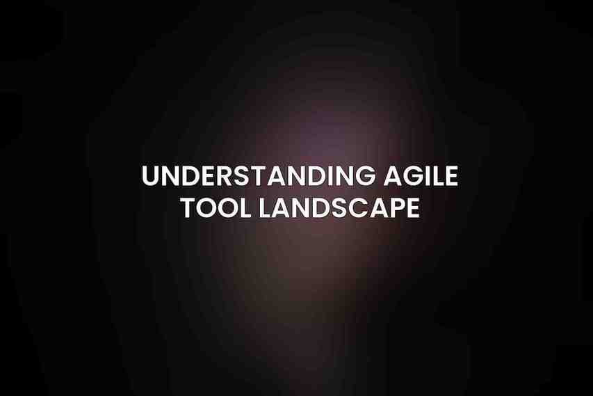 Understanding Agile Tool Landscape