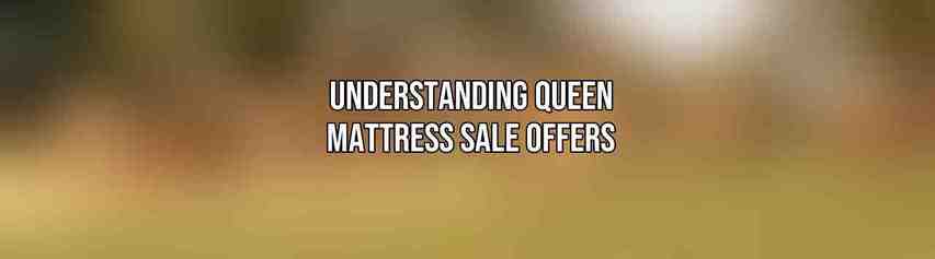 Understanding Queen Mattress Sale Offers
