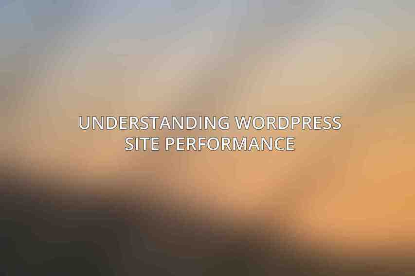 Understanding WordPress Site Performance