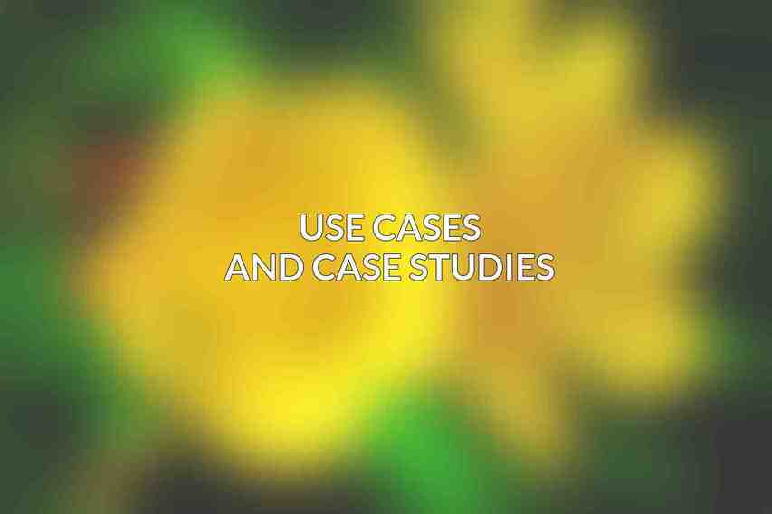 Use Cases and Case Studies