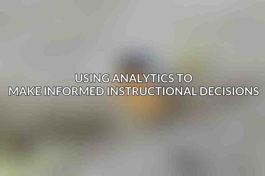 Using Analytics to Make Informed Instructional Decisions