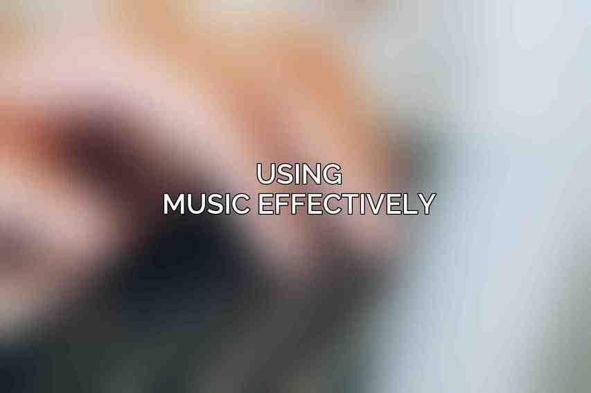Using Music Effectively