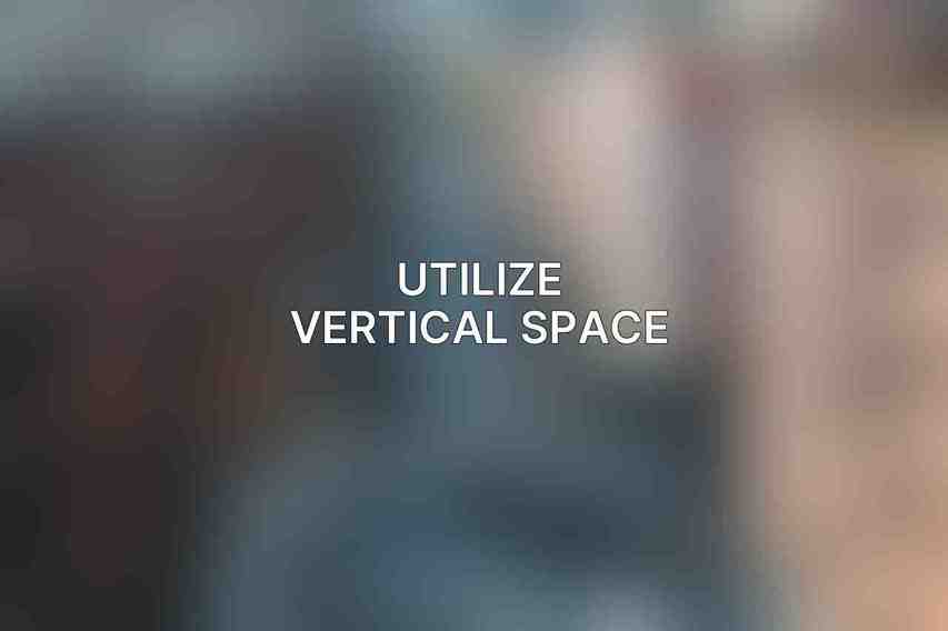 Utilize Vertical Space