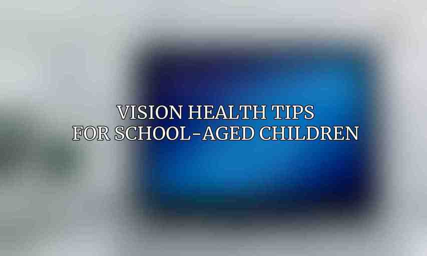 Vision Health Tips for School-Aged Children
