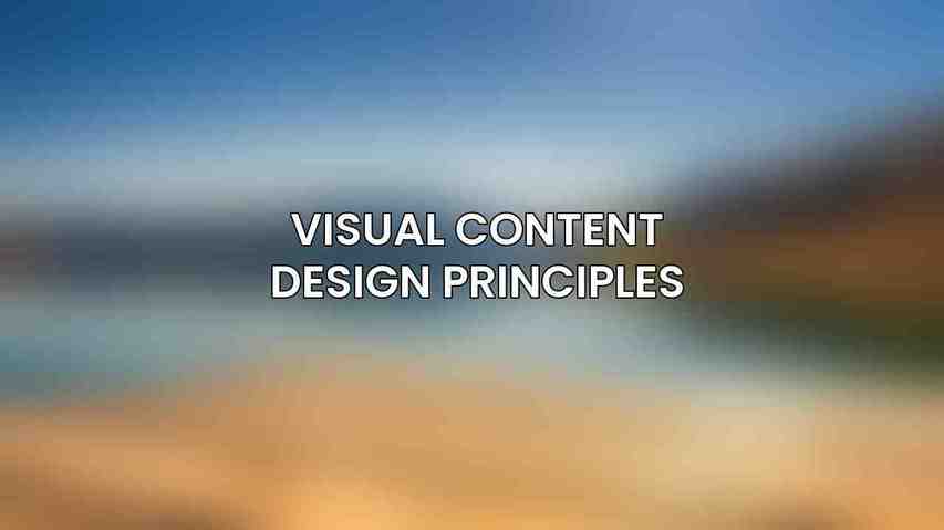 Visual Content Design Principles