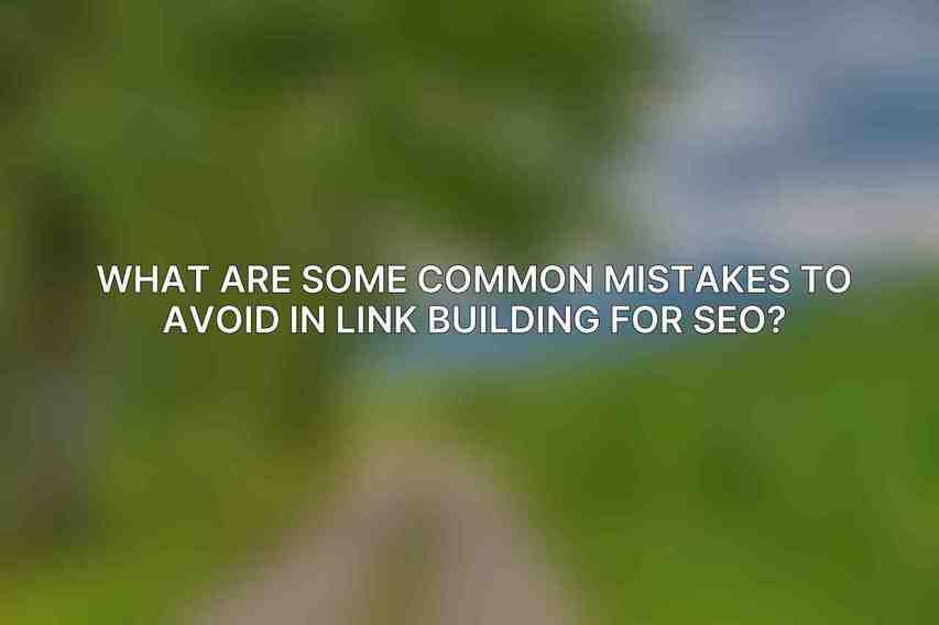 What are some common mistakes to avoid in link building for SEO?