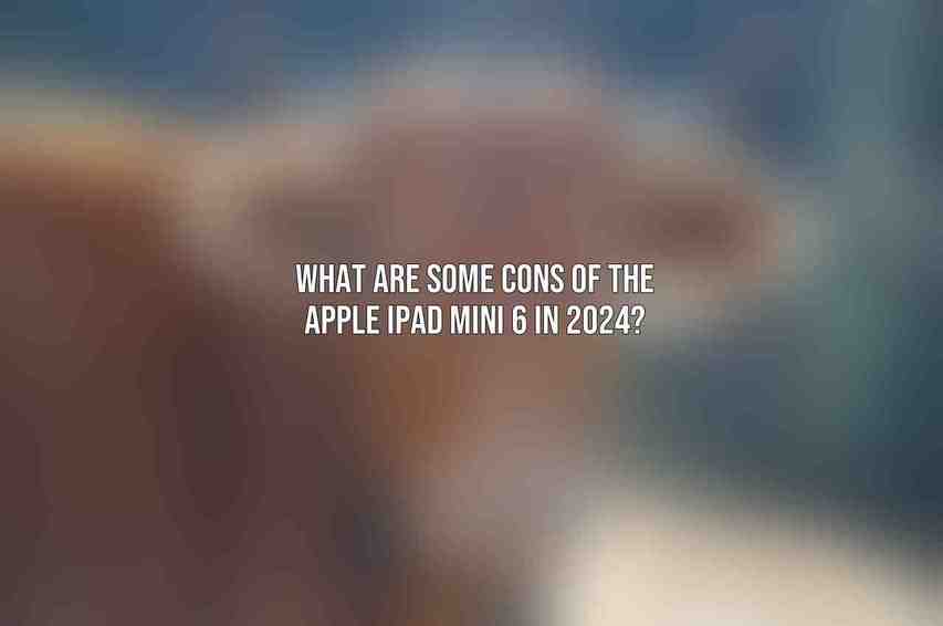 What are some cons of the Apple iPad mini 6 in 2024?