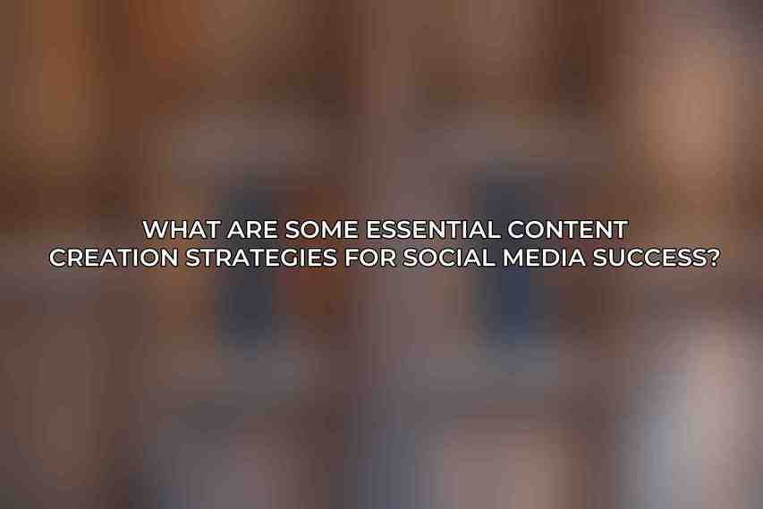 What are some essential content creation strategies for social media success?