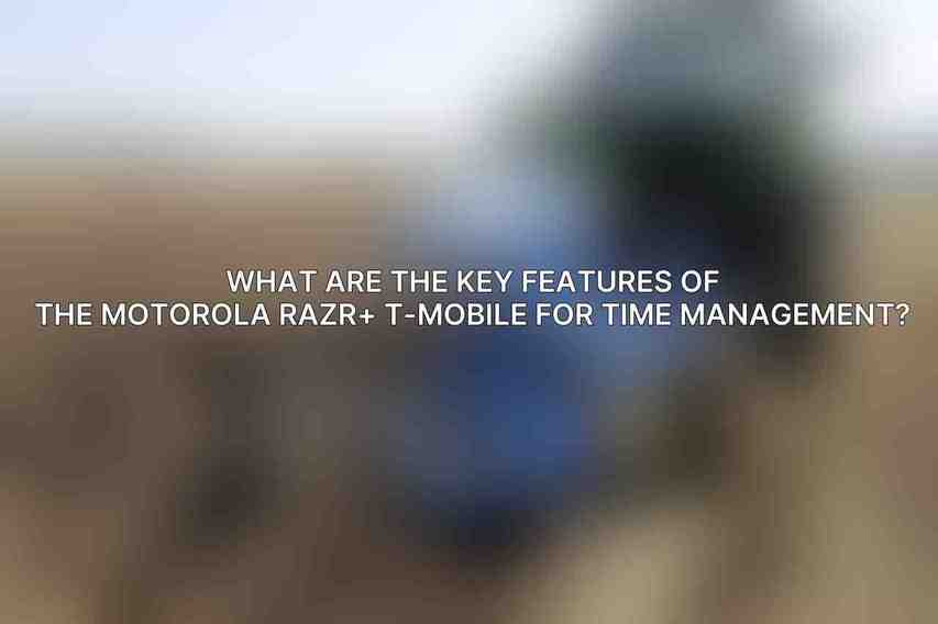 What are the key features of the Motorola Razr+ T-Mobile for time management?