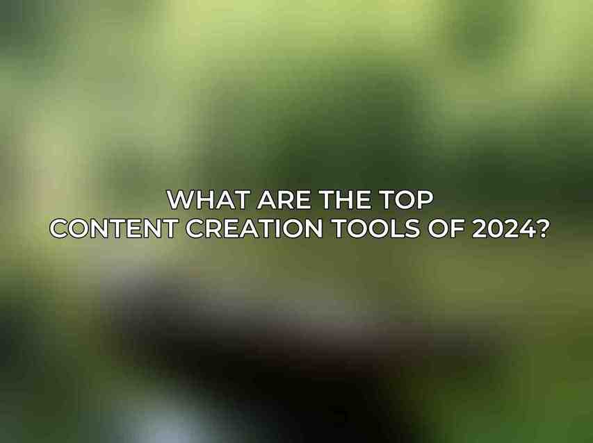 What are the top content creation tools of 2024?