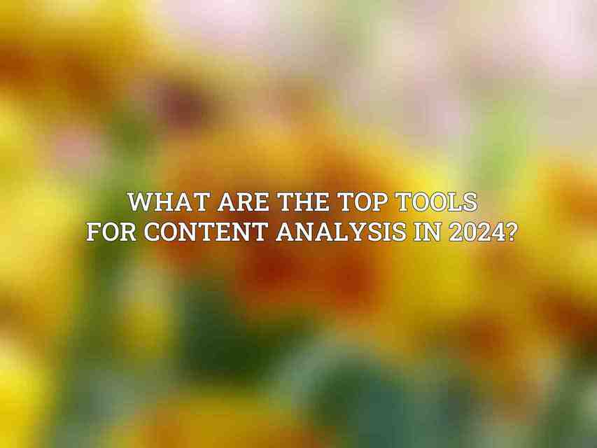 What are the top tools for content analysis in 2024?
