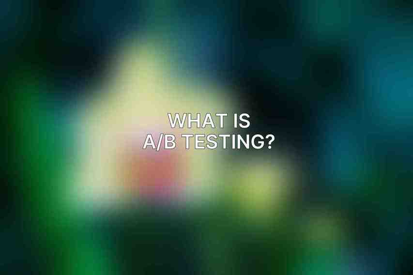 What is A/B testing?