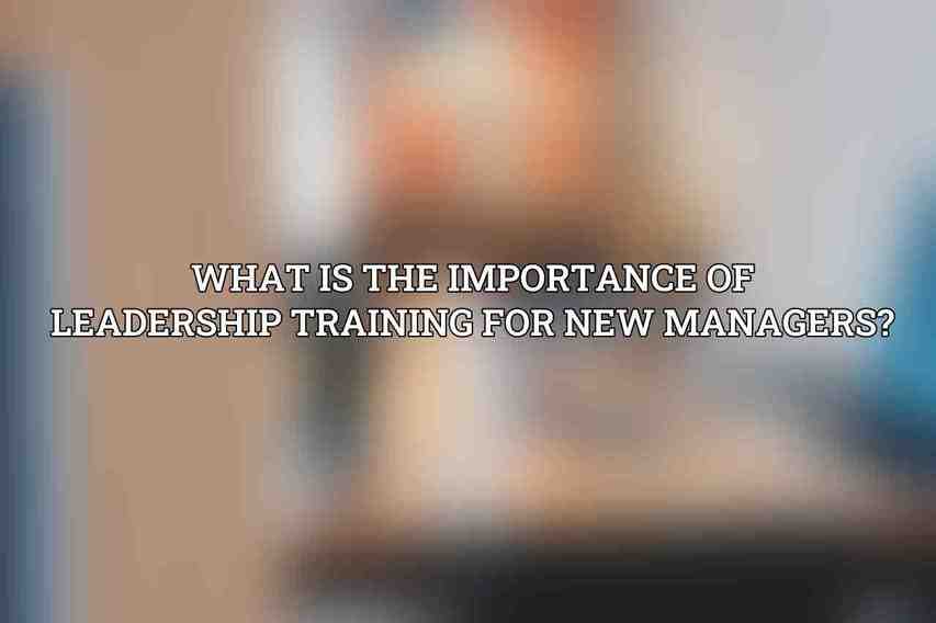 What is the importance of leadership training for new managers?