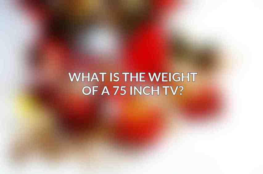What is the weight of a 75 inch TV?