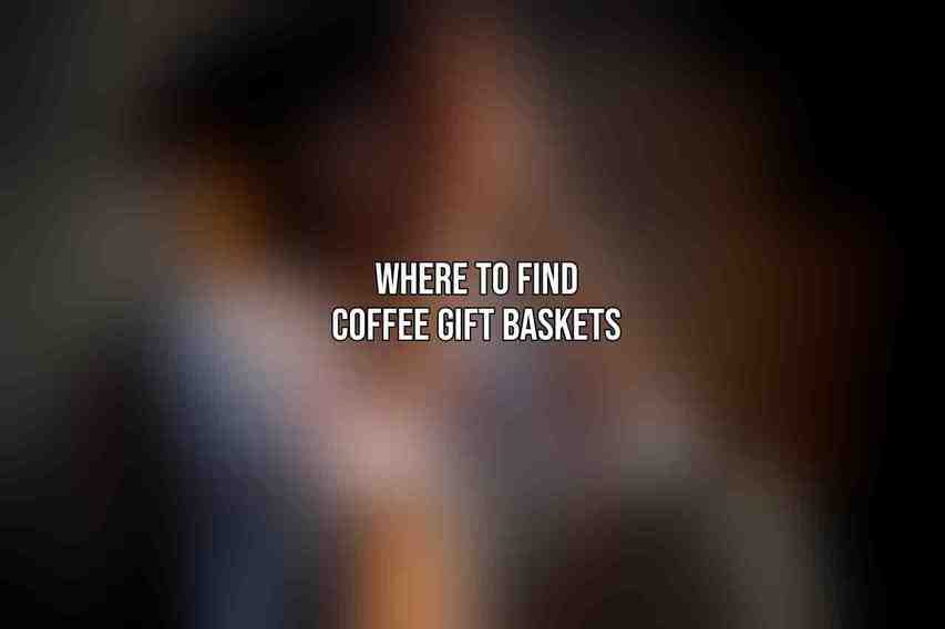 Where to Find Coffee Gift Baskets
