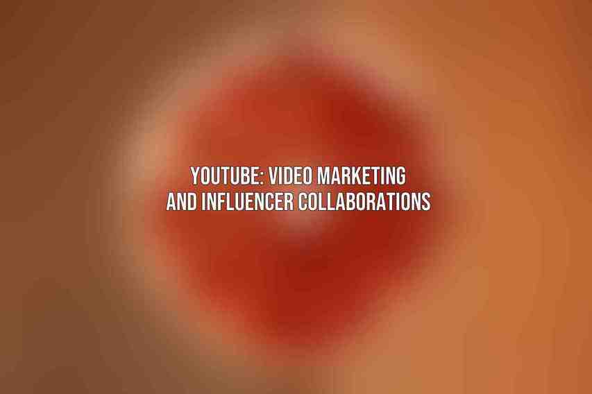 YouTube: Video Marketing and Influencer Collaborations