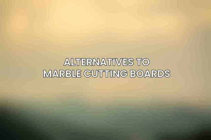 Alternatives to Marble Cutting Boards