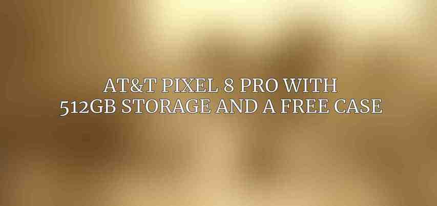AT&T Pixel 8 Pro with 512GB Storage and a Free Case
