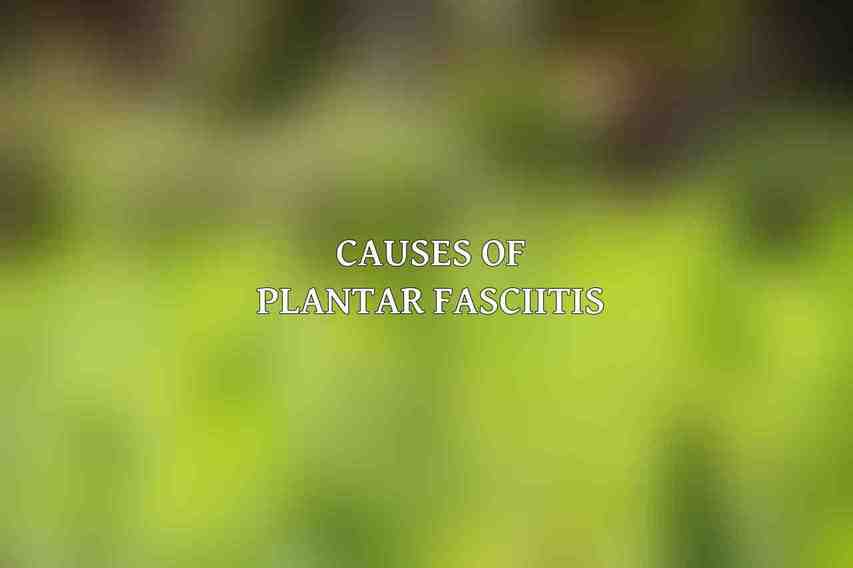 Causes of Plantar Fasciitis